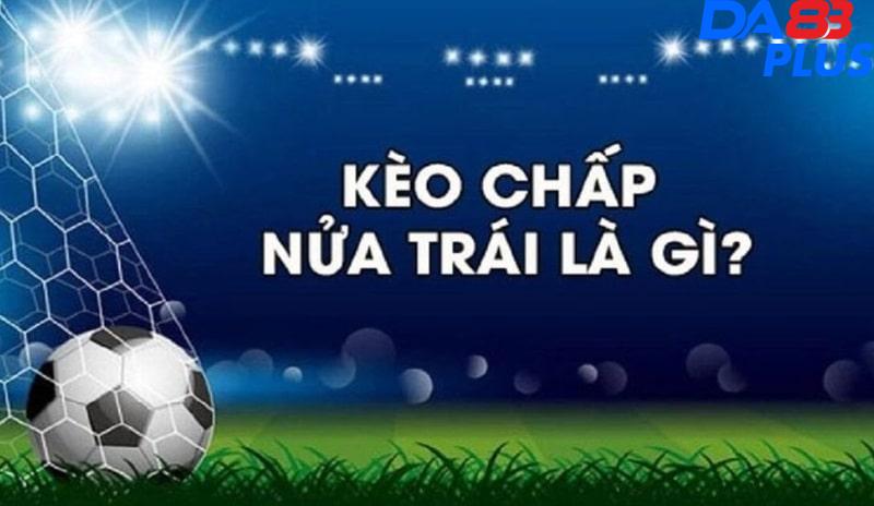 Tìm hiểu khái niệm của kèo chấp 0.5